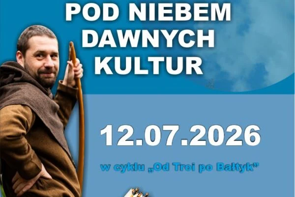 Pod niebem dawnych kultur 12.07.2026 w cyklu Od Troi po Bałtyk